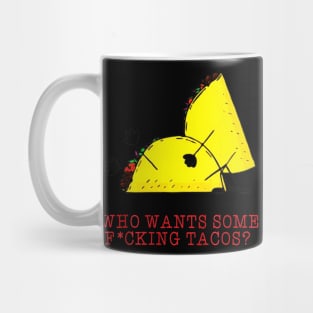 Who Wants Some Fucking Tacos Mug